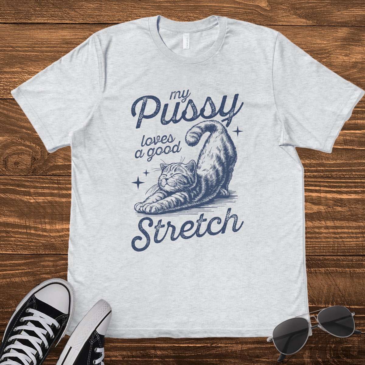 MY P*SSY LOVES A GOOD STRETCH - TeeHeeUSCo - T-Shirt