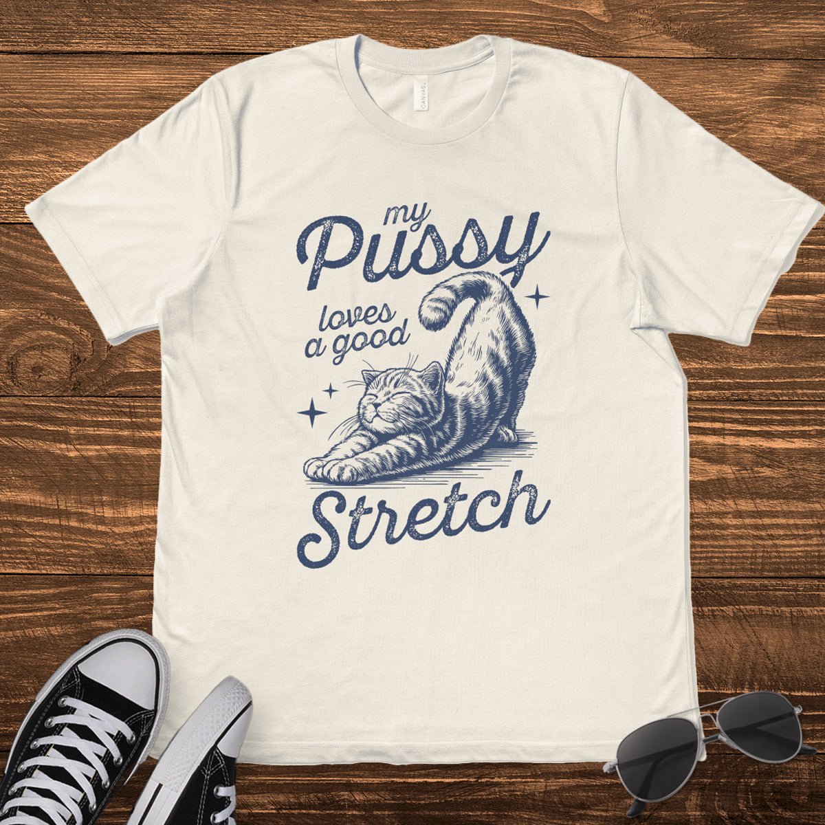 MY P*SSY LOVES A GOOD STRETCH - TeeHeeUSCo - T-Shirt
