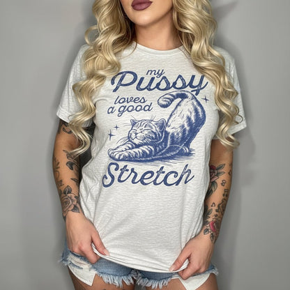 MY P*SSY LOVES A GOOD STRETCH - TeeHeeUSCo - T-Shirt