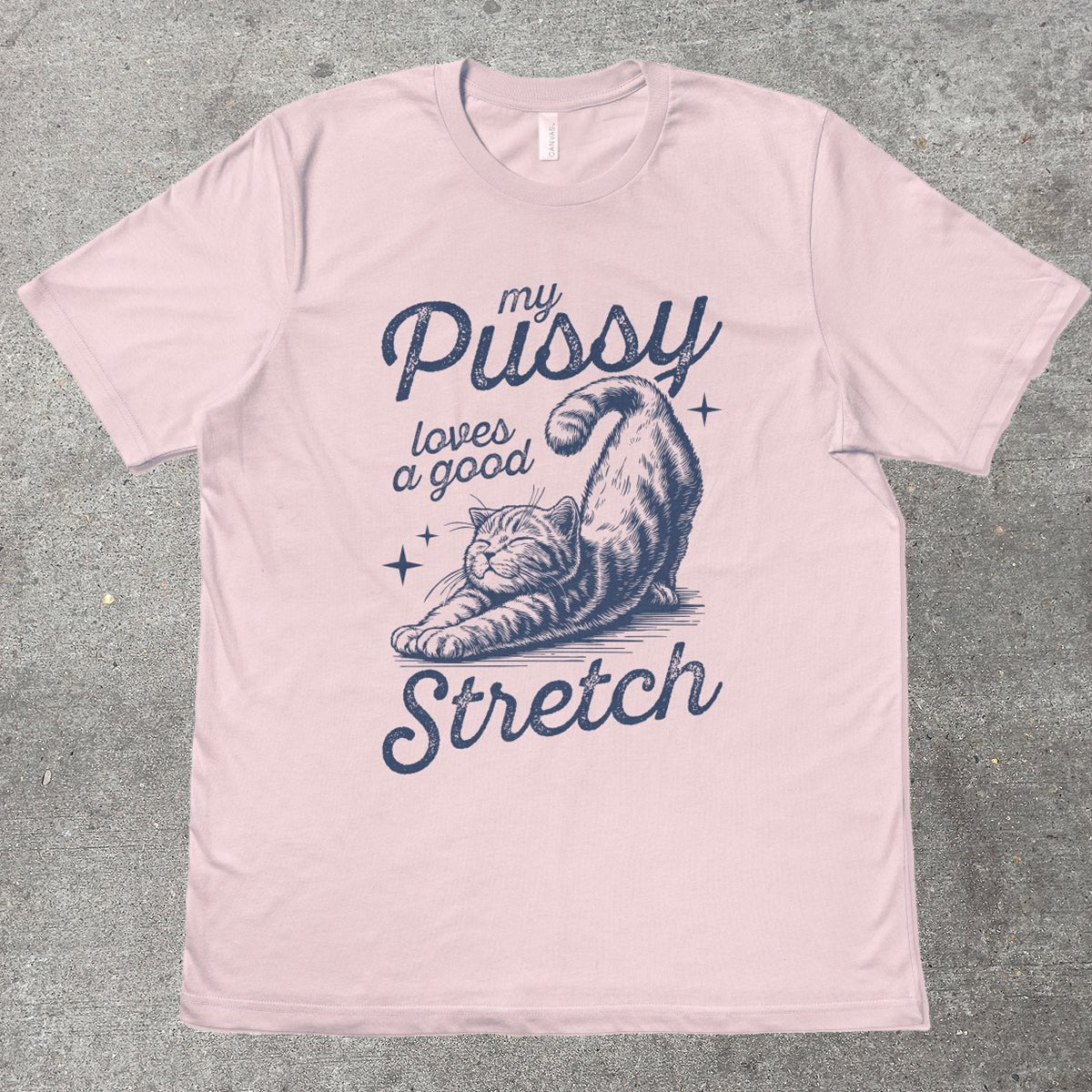 MY P*SSY LOVES A GOOD STRETCH - TeeHeeUSCo - T-Shirt