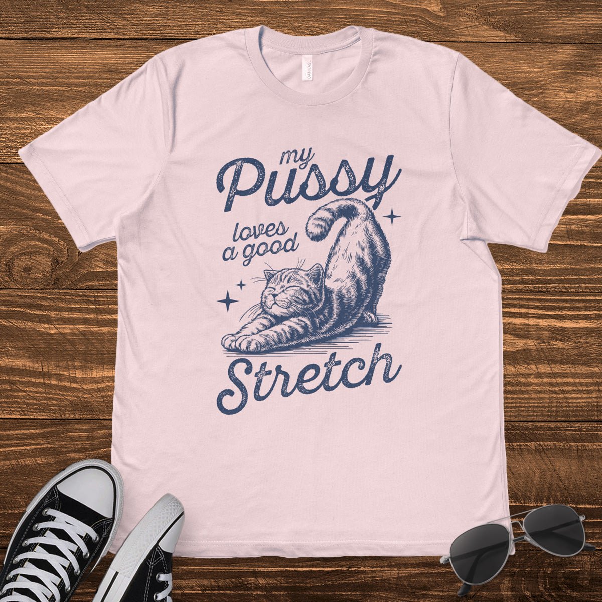 MY P*SSY LOVES A GOOD STRETCH - TeeHeeUSCo - T-Shirt