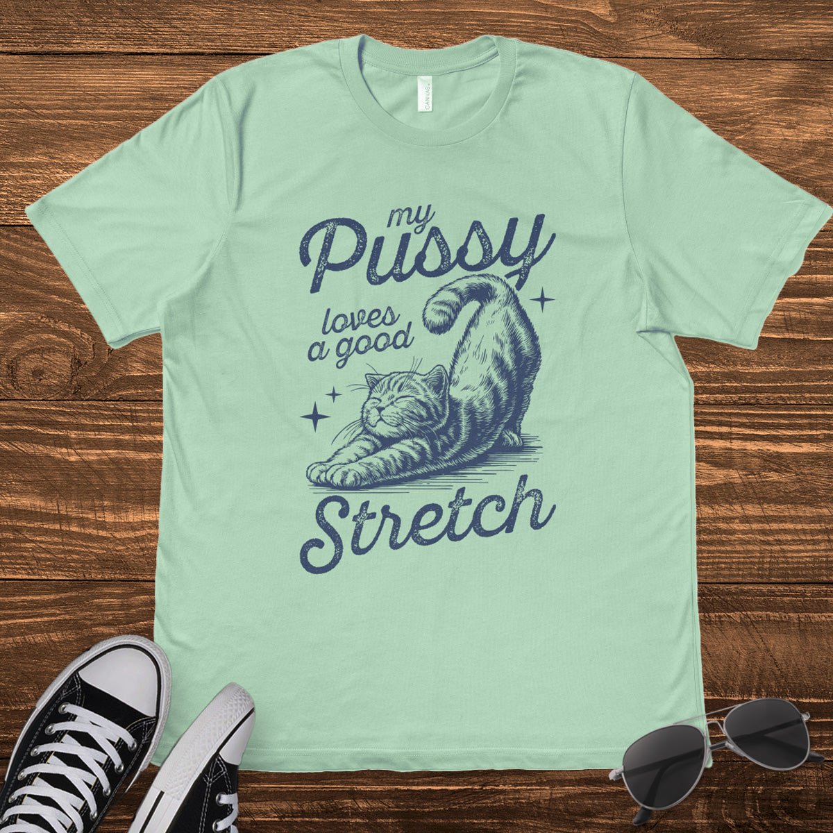 MY P*SSY LOVES A GOOD STRETCH - TeeHeeUSCo - T-Shirt