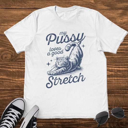 MY P*SSY LOVES A GOOD STRETCH - TeeHeeUSCo - T-Shirt
