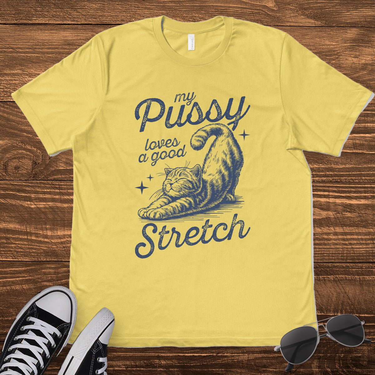 MY P*SSY LOVES A GOOD STRETCH - TeeHeeUSCo - T-Shirt