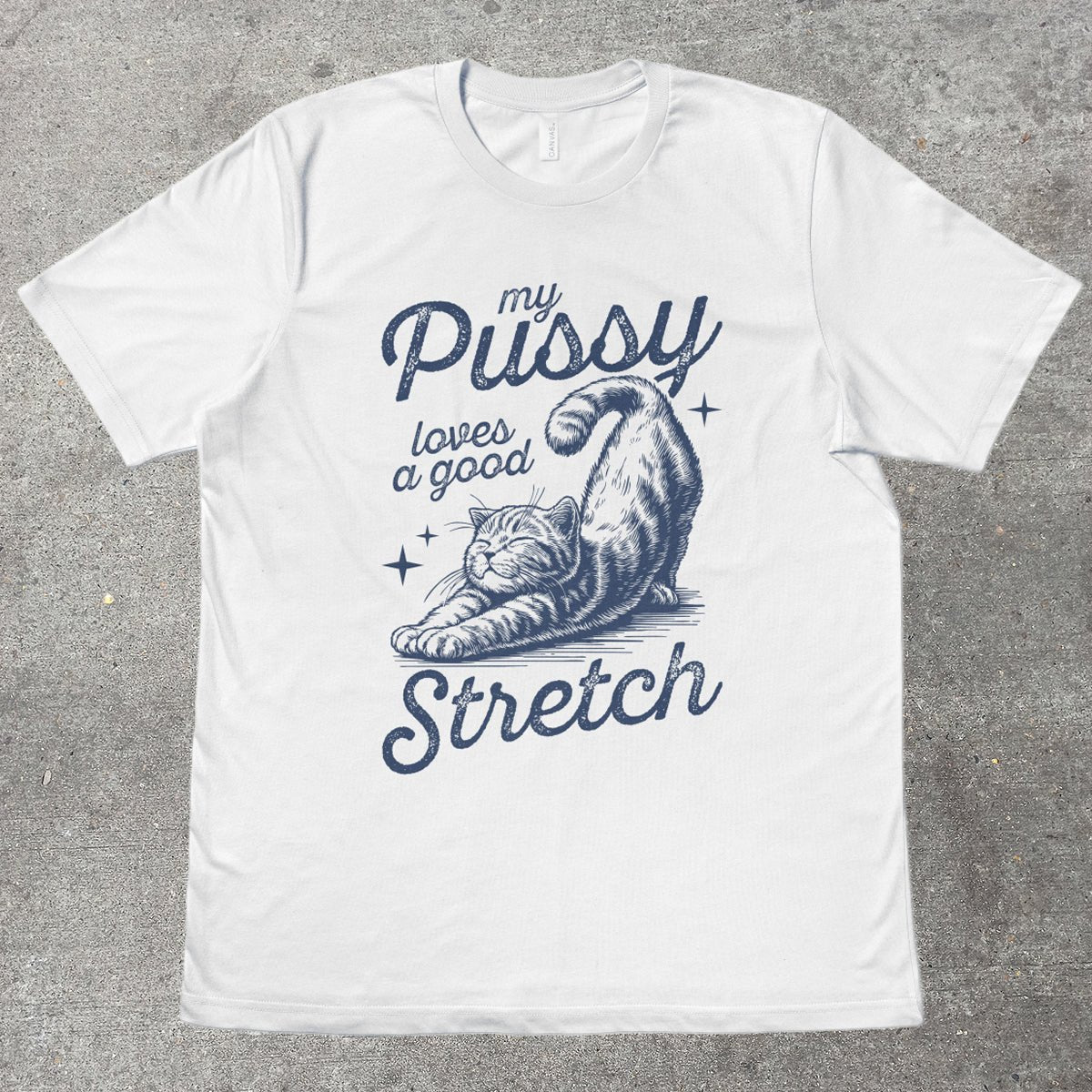 MY P*SSY LOVES A GOOD STRETCH - TeeHeeUSCo - T-Shirt