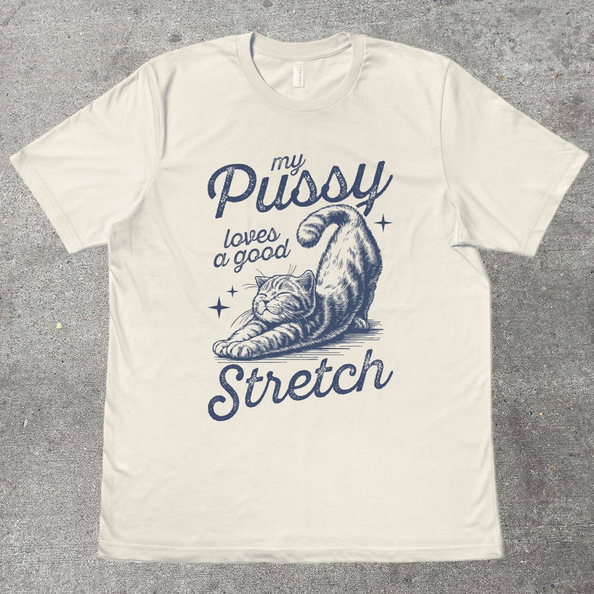 MY P*SSY LOVES A GOOD STRETCH - TeeHeeUSCo - T-Shirt