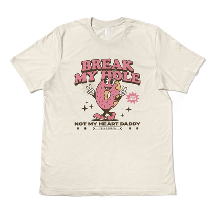 BREAK MY HOLE, NOT MY HEART DADDY - TeeHeeUSCo - T-Shirt