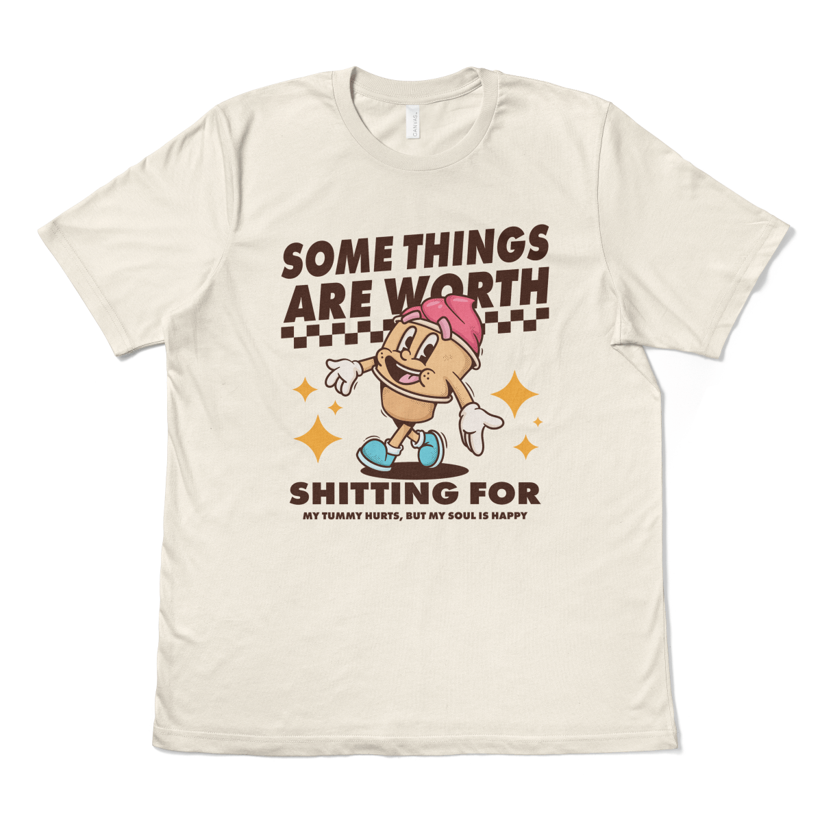 SOME THINGS ARE WORTH SHITTING FOR - TeeHeeUSCo - T-Shirt