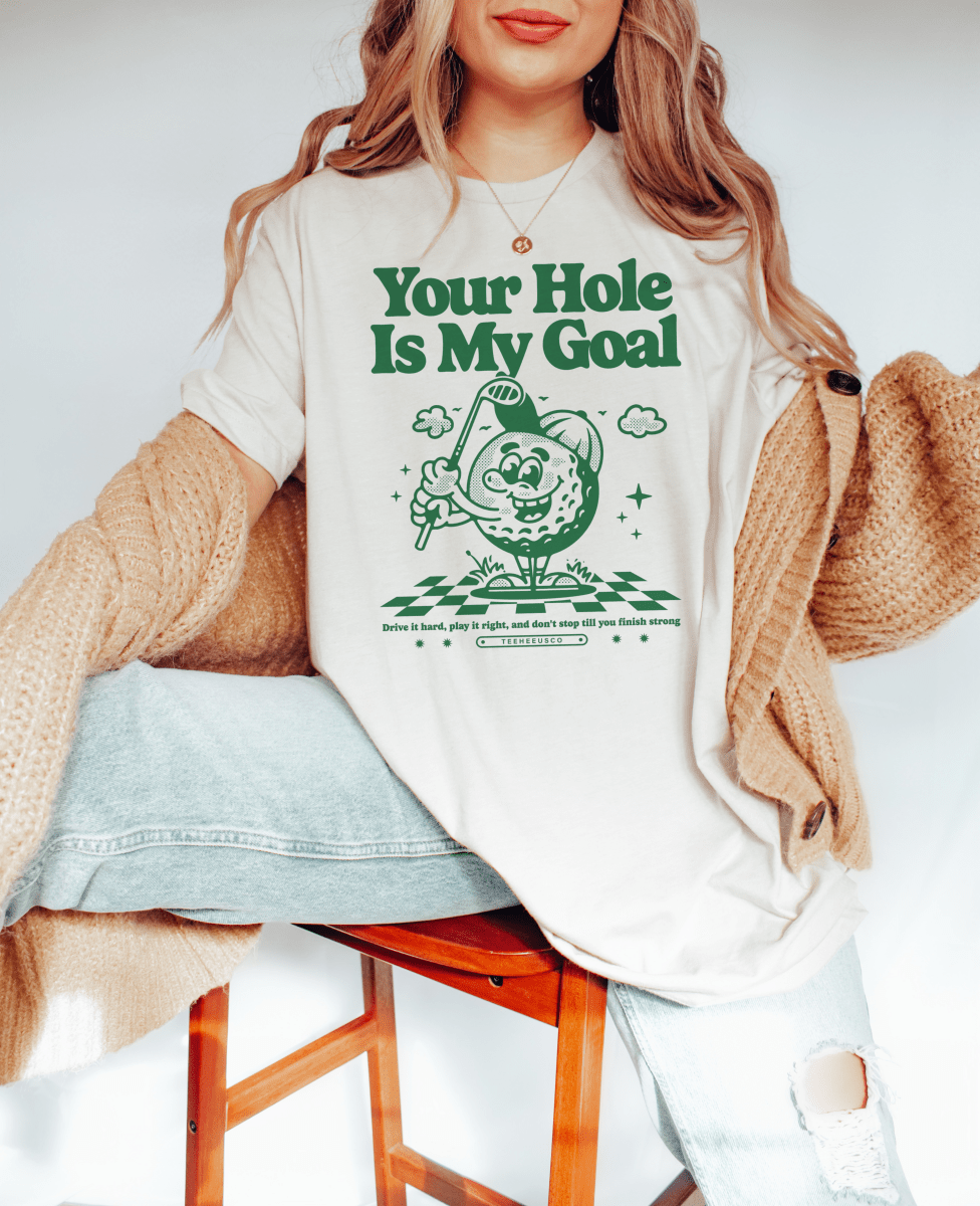 YOUR HOLE IS MY GOAL - TeeHeeUSCo - T-Shirt