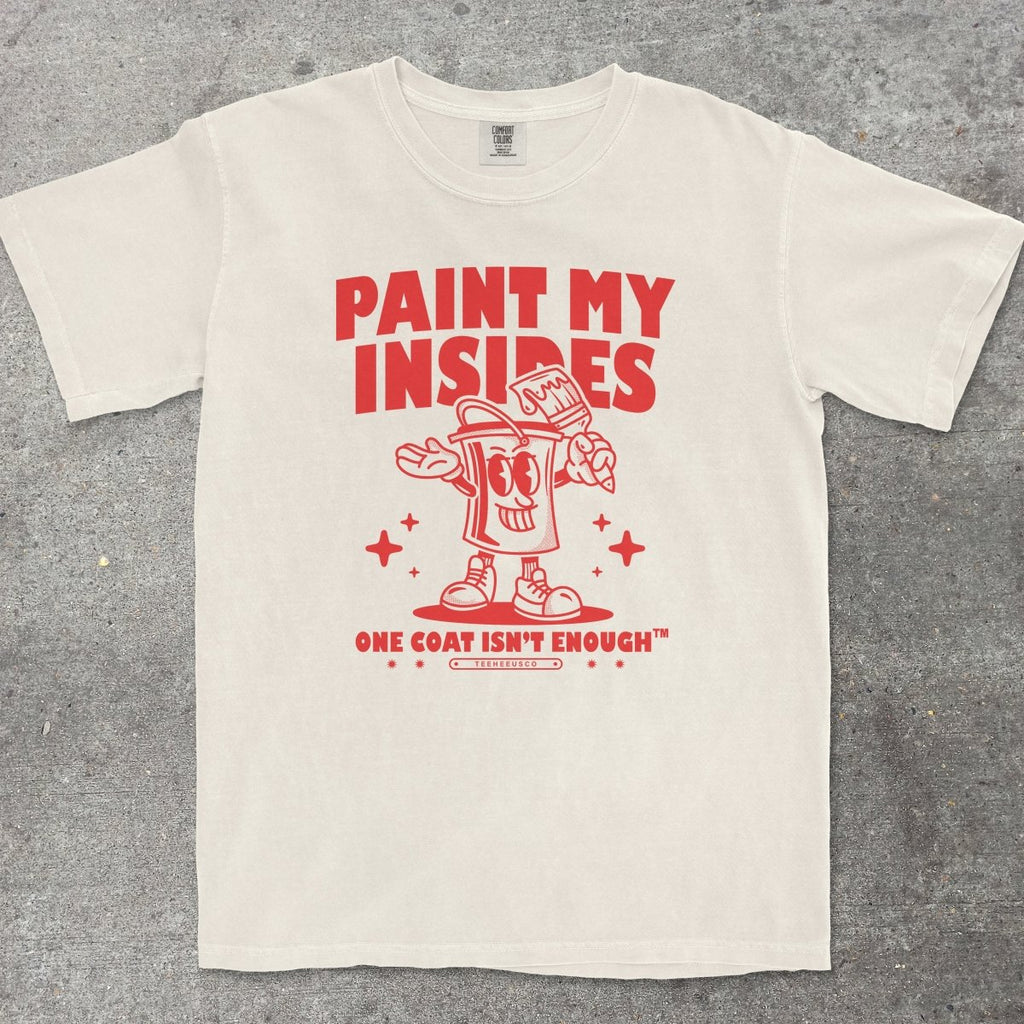 PAINT MY INSIDES - TeeHeeUSCo - T-Shirt