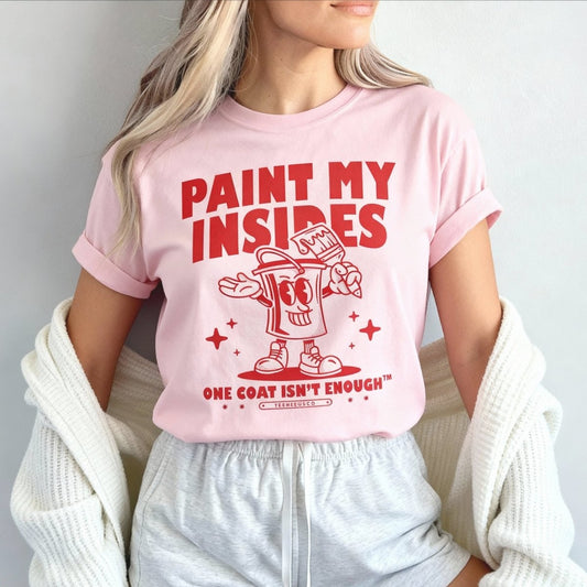 PAINT MY INSIDES - TeeHeeUSCo - T-Shirt