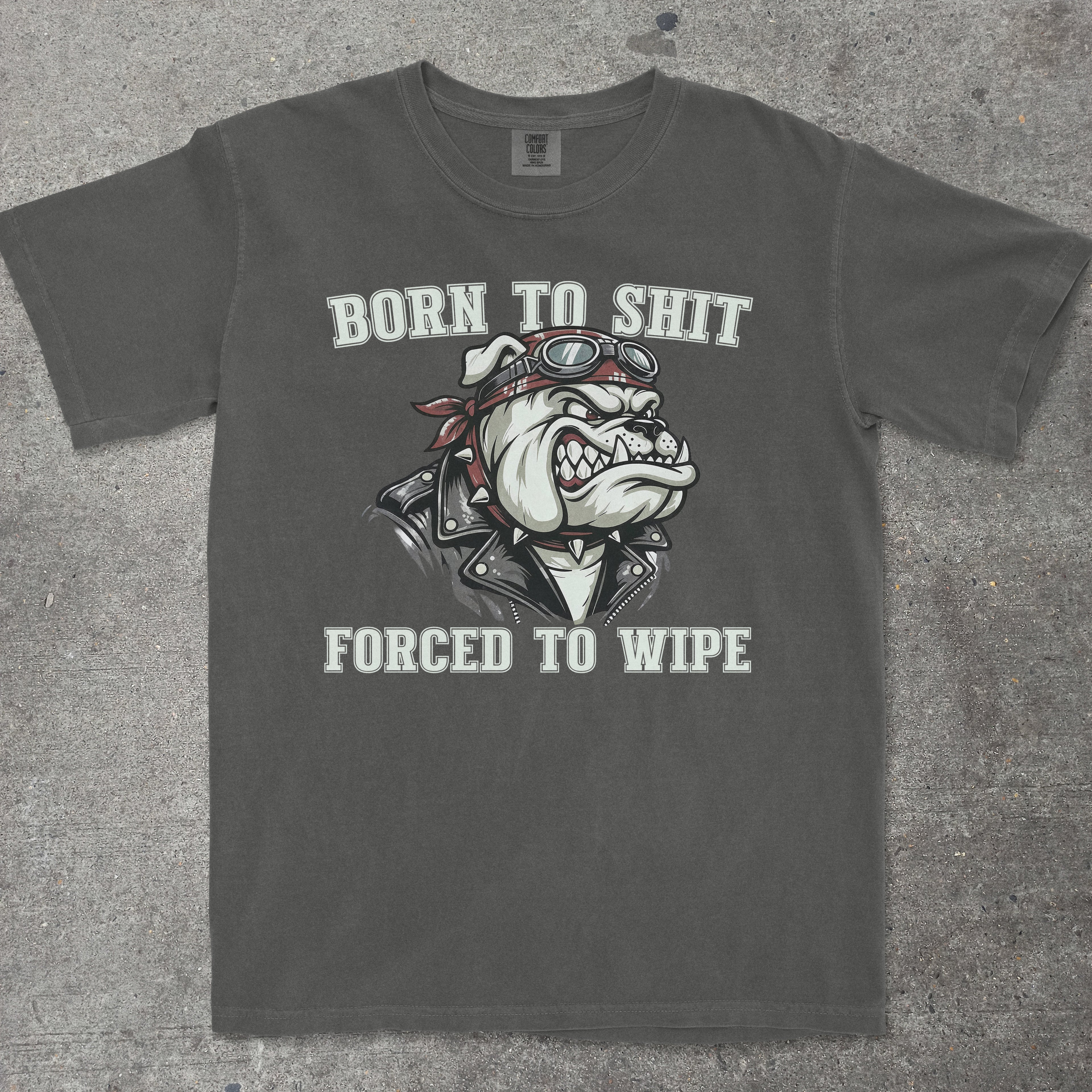 BORN TO SHIT FORCED TO WIPE