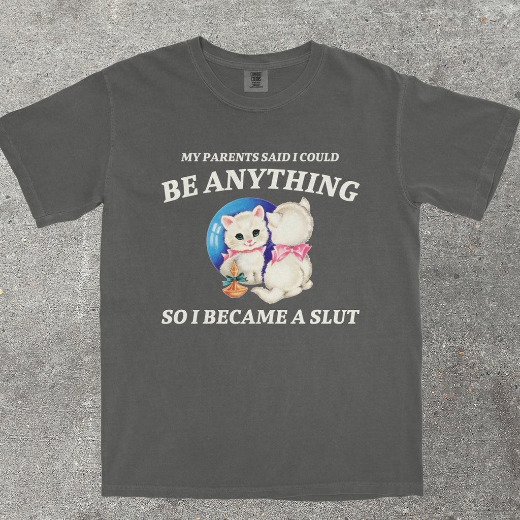 MY PARENTS SAID I COULD BE ANYTHING
