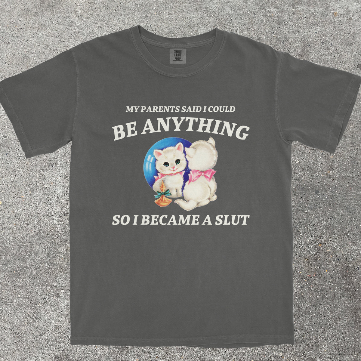 MY PARENTS SAID I COULD BE ANYTHING