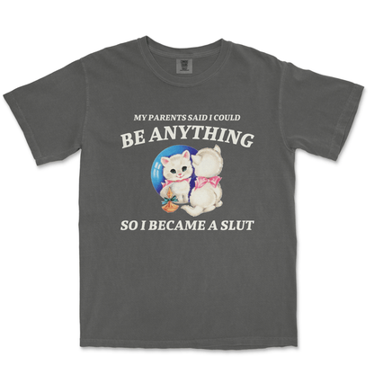 MY PARENTS SAID I COULD BE ANYTHING SO I BECAME A SLUT - TeeHeeUSCo - T-Shirt