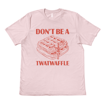 DON'T BE A TWATWAFFLE - TeeHeeUSCo - T-Shirt