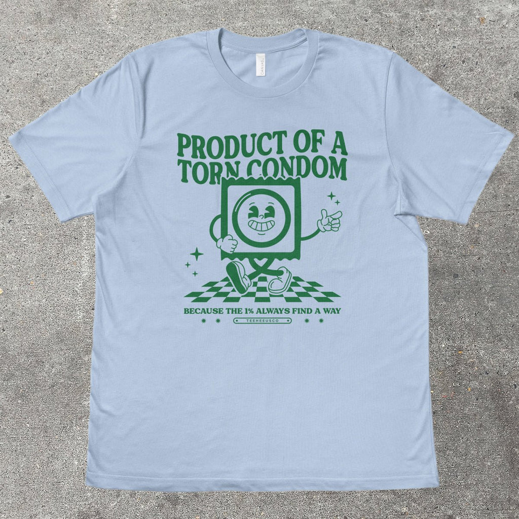 PRODUCT OF A TORN C0ND0M - TeeHeeUSCo - T-Shirt