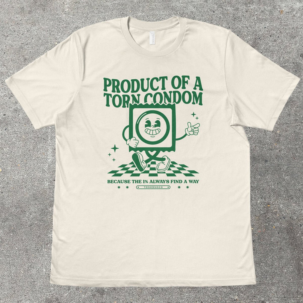 PRODUCT OF A TORN C0ND0M - TeeHeeUSCo - T-Shirt