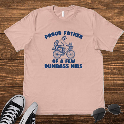 PROUD FATHER OF A FEW D*MBASS KIDS - TeeHeeUSCo - T-Shirt