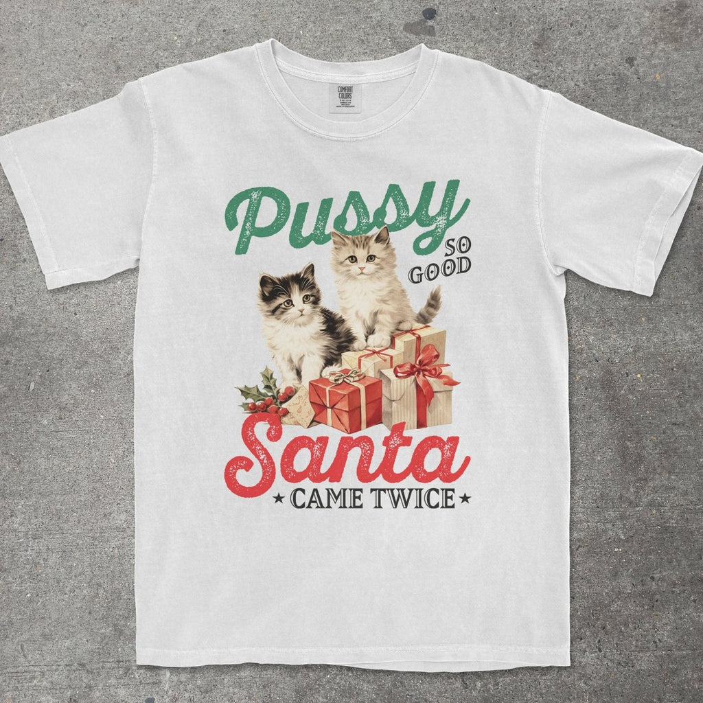 P*SSY SO GOOD, SANTA CAME TWICE - TeeHeeUSCo - T-Shirt