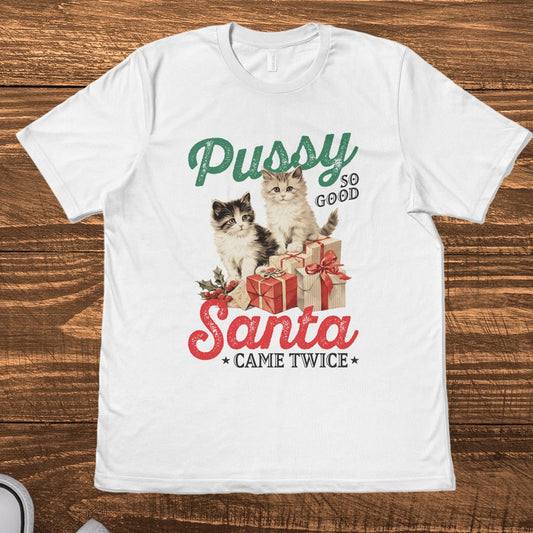 P*SSY SO GOOD, SANTA CAME TWICE - TeeHeeUSCo - T-Shirt
