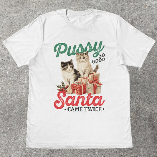 P*SSY SO GOOD, SANTA CAME TWICE - TeeHeeUSCo - T-Shirt