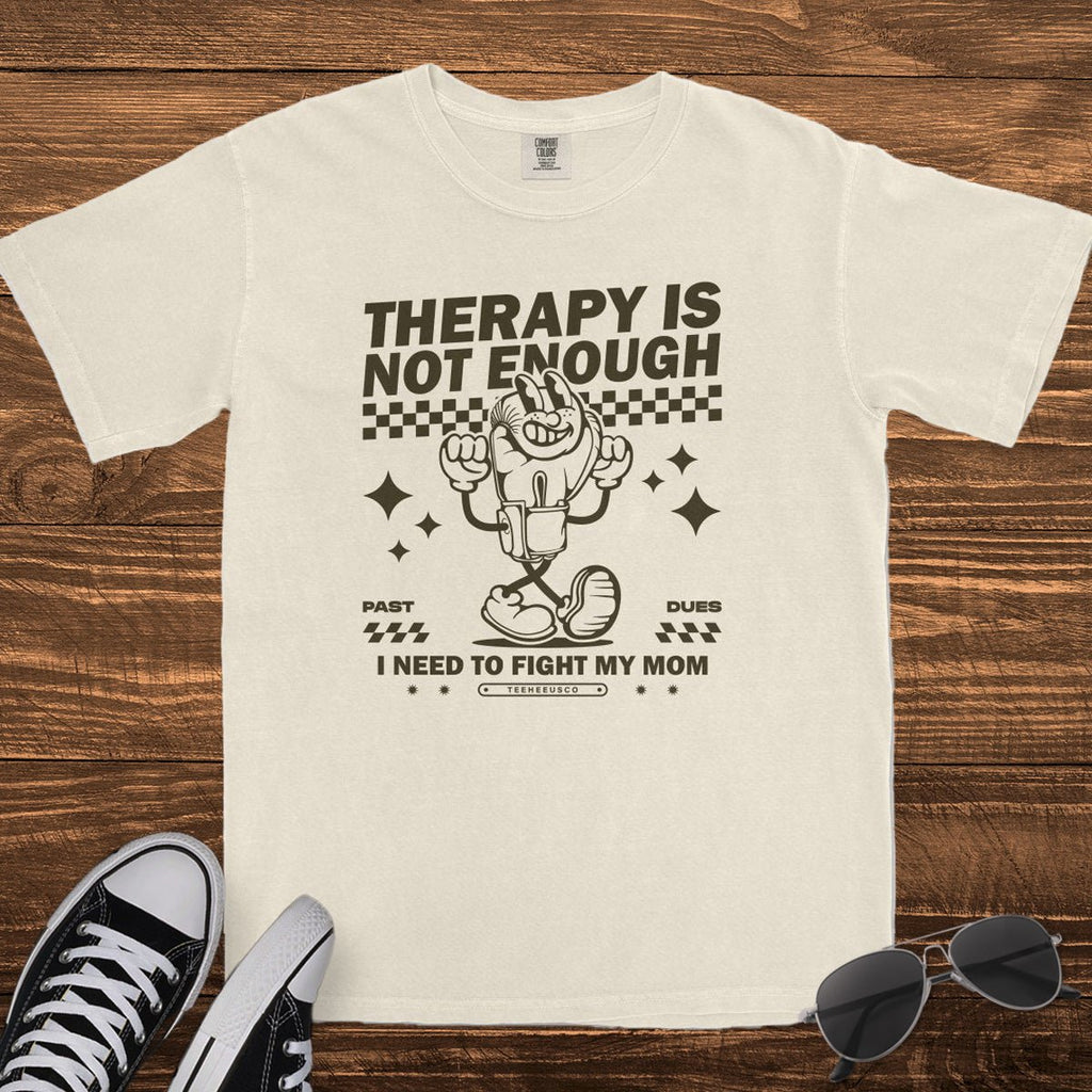 THERAPY IS NOT ENOUGH - TeeHeeUSCo - T-Shirt