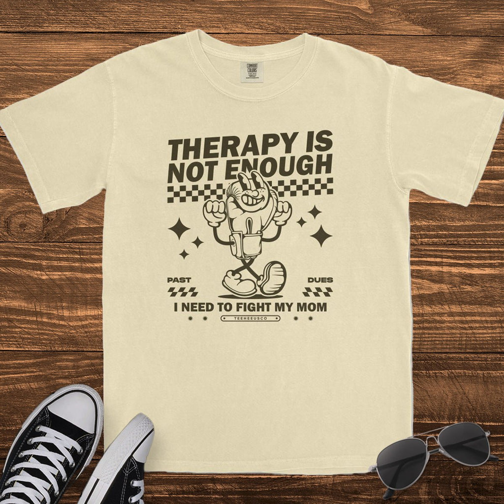 THERAPY IS NOT ENOUGH - TeeHeeUSCo - T-Shirt