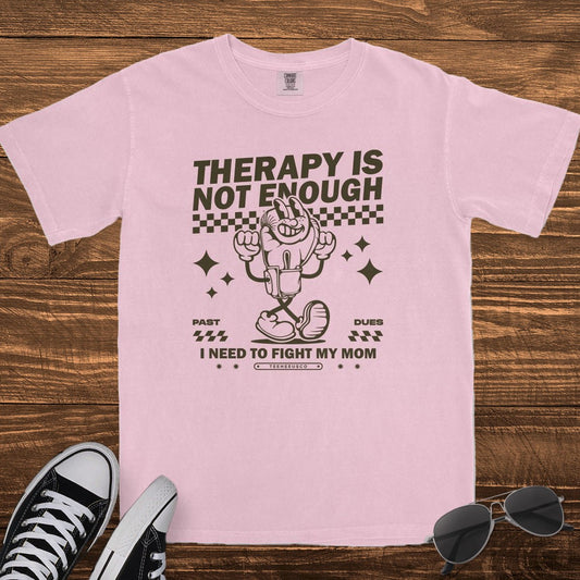 THERAPY IS NOT ENOUGH - TeeHeeUSCo - T-Shirt