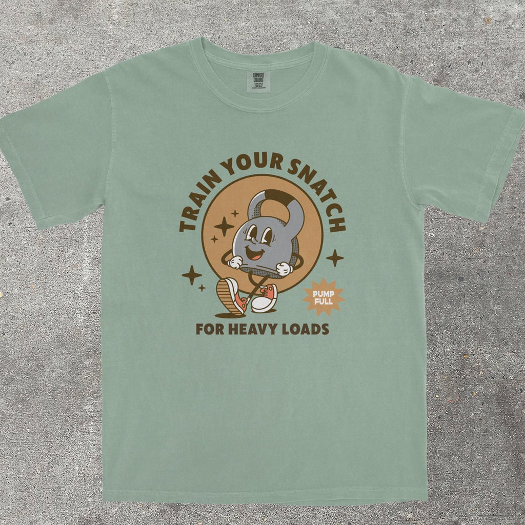 TRAIN YOUR SNATCH FOR HEAVY LOADS - TeeHeeUSCo - T-Shirt