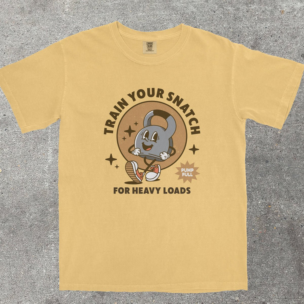 TRAIN YOUR SNATCH FOR HEAVY LOADS - TeeHeeUSCo - T-Shirt