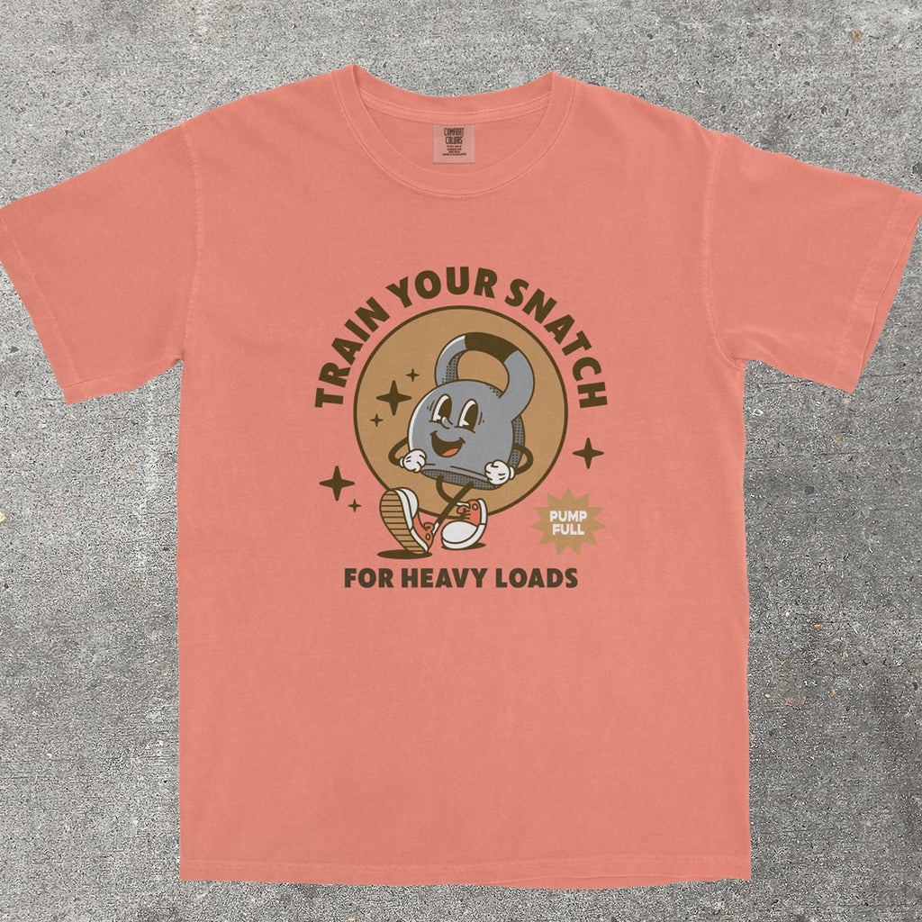 TRAIN YOUR SNATCH FOR HEAVY LOADS - TeeHeeUSCo - T-Shirt