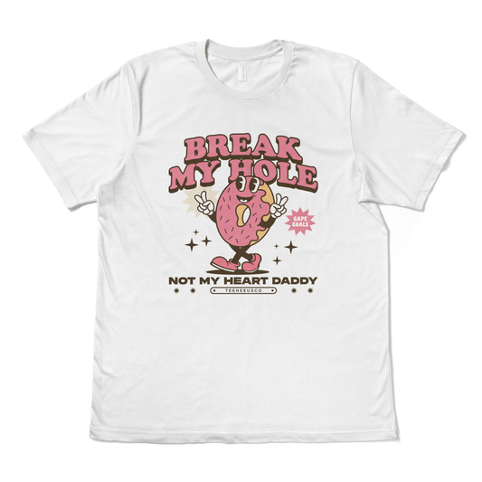 BREAK MY HOLE, NOT MY HEART DADDY - TeeHeeUSCo - T-Shirt