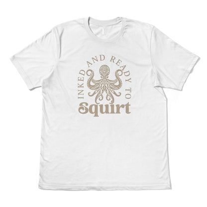 INKED AND READY TO SQUIRT - TeeHeeUSCo - T-Shirt