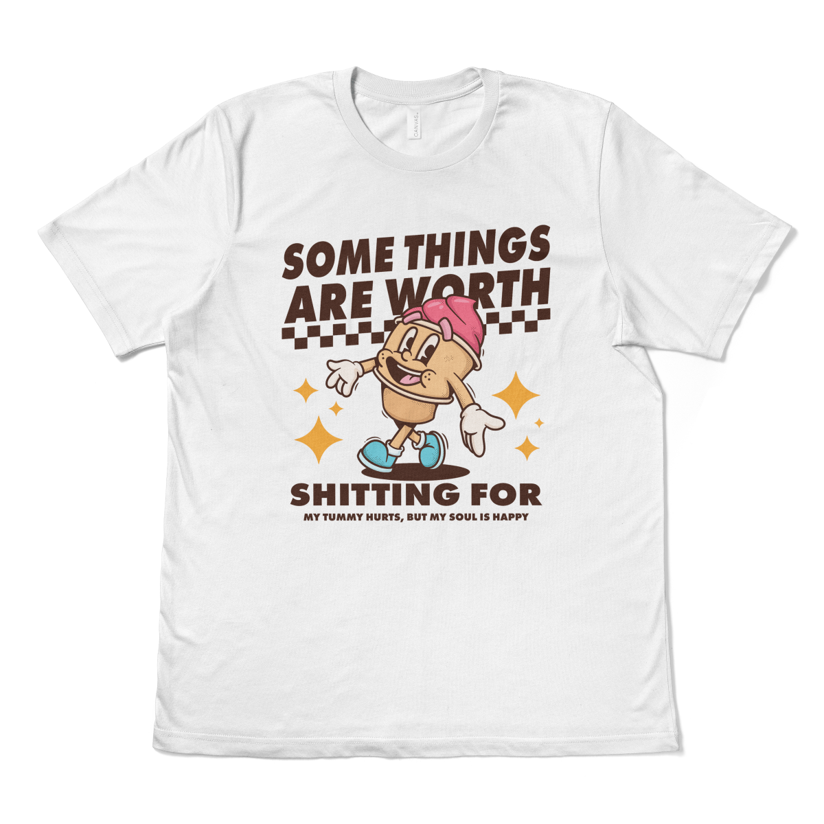 SOME THINGS ARE WORTH SHITTING FOR - TeeHeeUSCo - T-Shirt