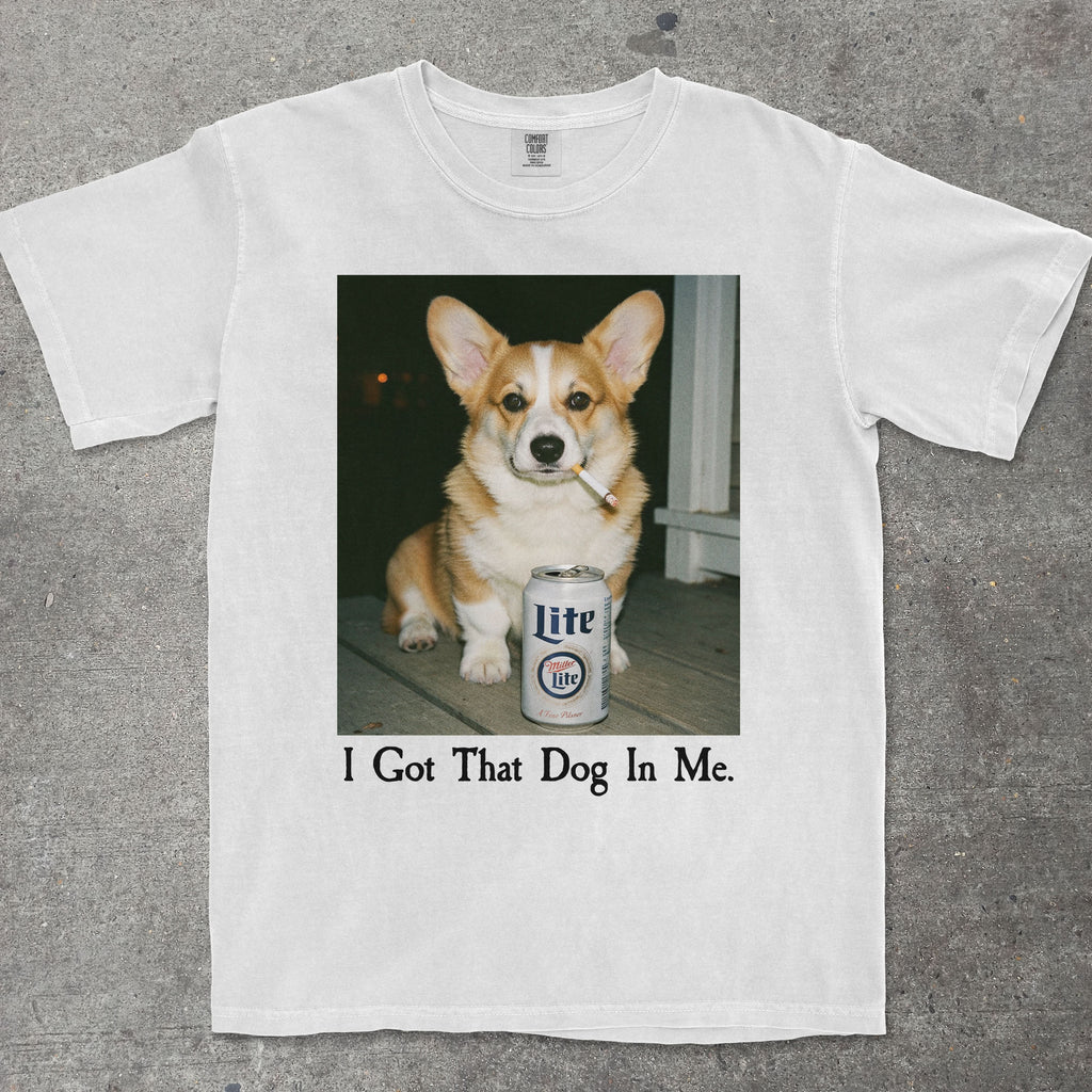 I GOT THAT DOG IN ME CORGI EDITION