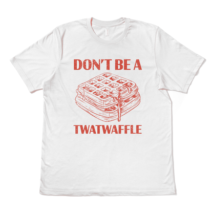 DON'T BE A TWATWAFFLE - TeeHeeUSCo - T-Shirt