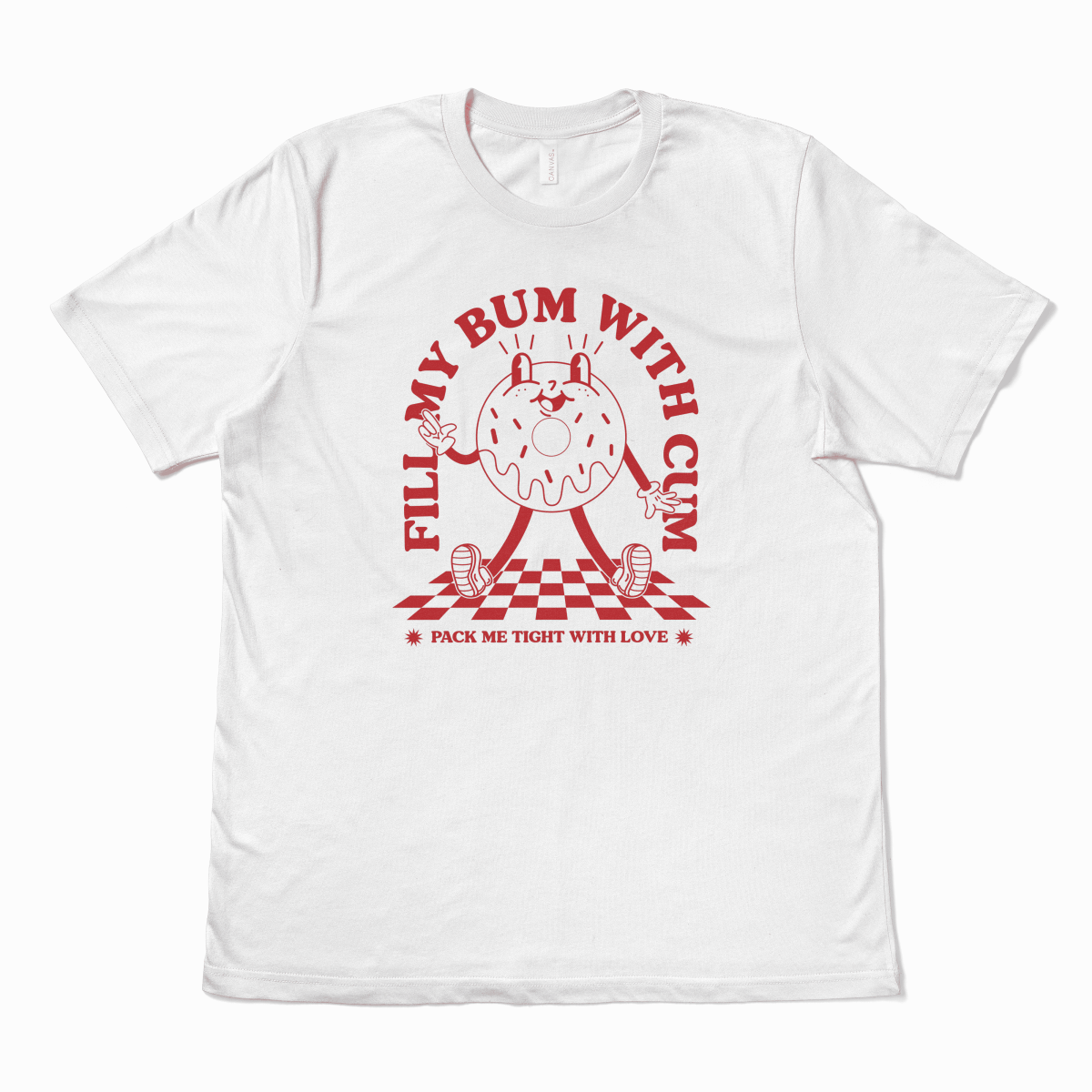 FILL MY BUM WITH CUM - TeeHeeUSCo - T-Shirt