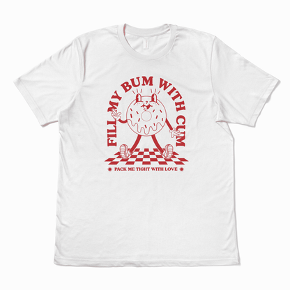 FILL MY BUM WITH CUM - TeeHeeUSCo - T-Shirt