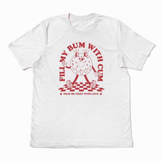 FILL MY BUM WITH CUM - TeeHeeUSCo - T-Shirt