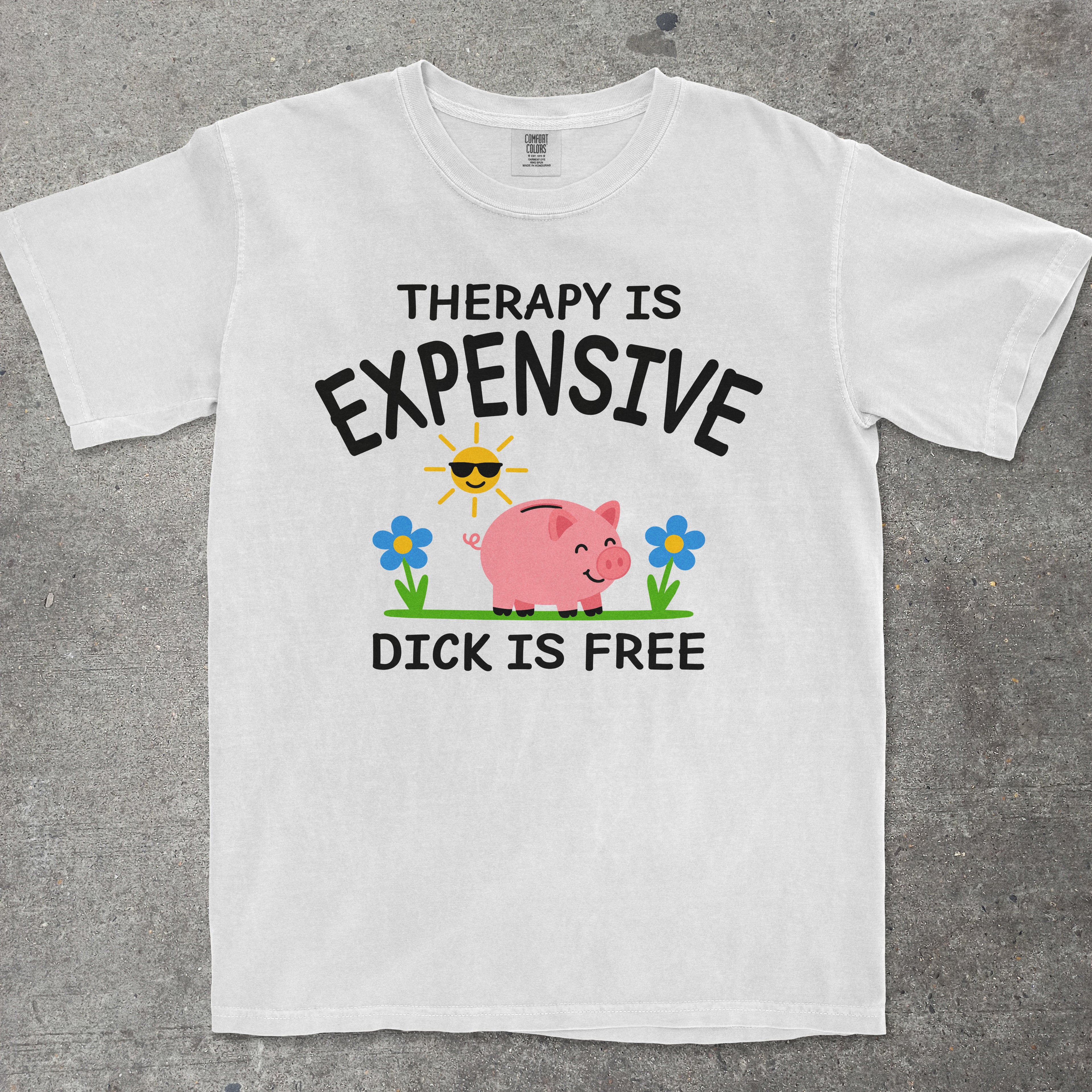 TeeHeeUSCo THERAPY IS EXPENSIVE DICK IS FREE White flat lay graphic tee