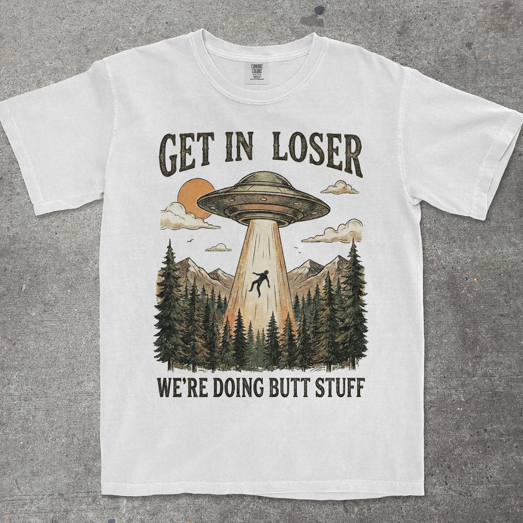 GET IN LOSER WE'RE DOING BUTT STUFF