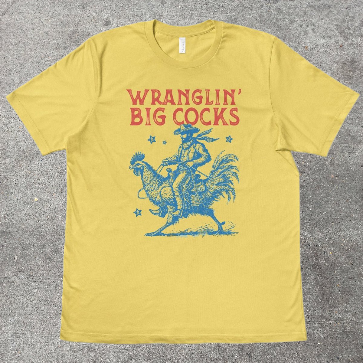WRANGLIN' BIG C0CKS - TeeHeeUSCo - T-Shirt