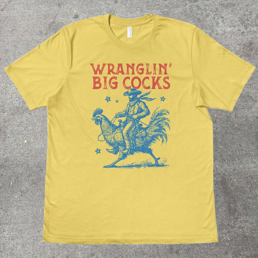 WRANGLIN' BIG C0CKS - TeeHeeUSCo - T-Shirt