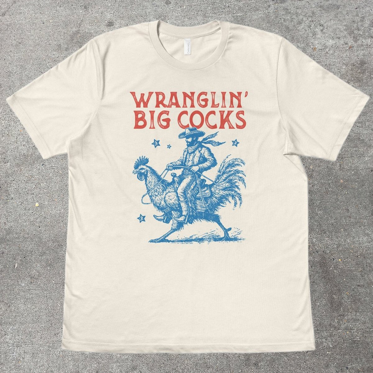 WRANGLIN' BIG C0CKS - TeeHeeUSCo - T-Shirt