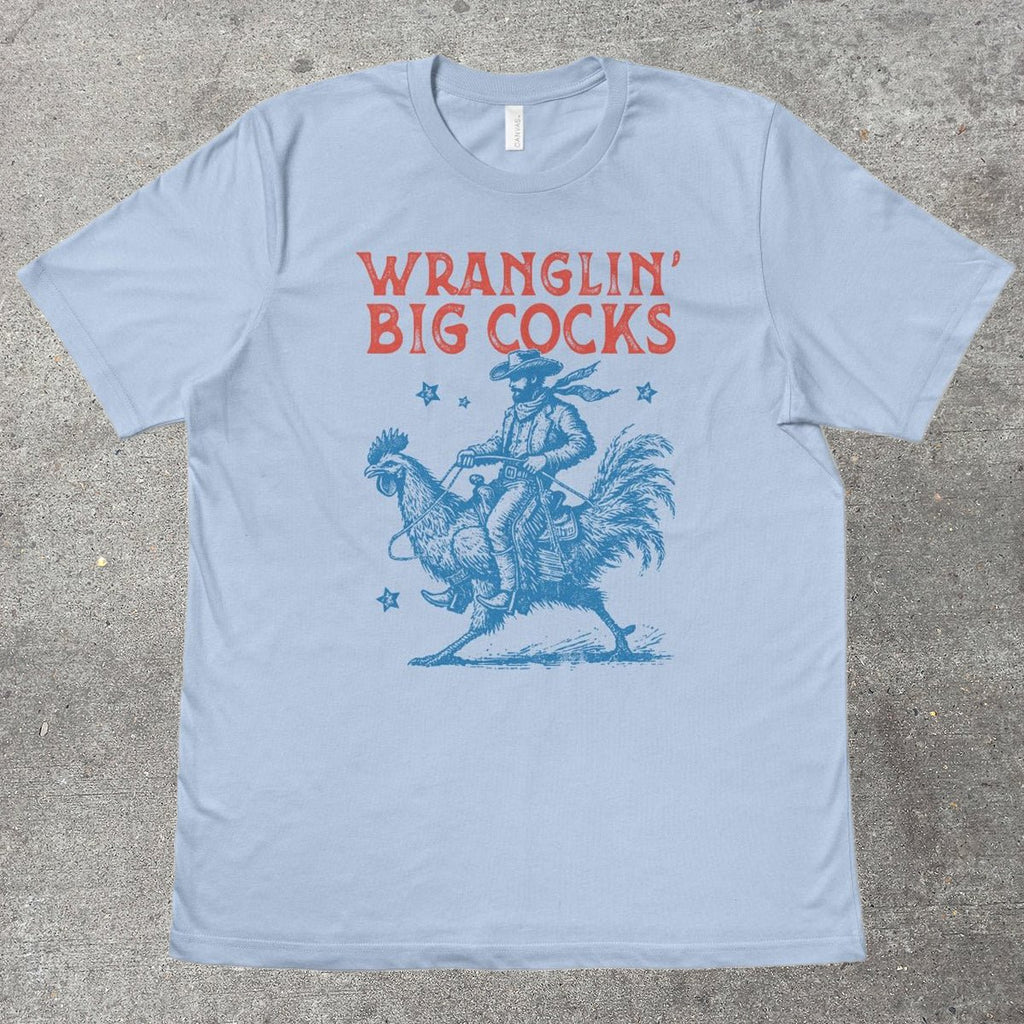 WRANGLIN' BIG C0CKS - TeeHeeUSCo - T-Shirt