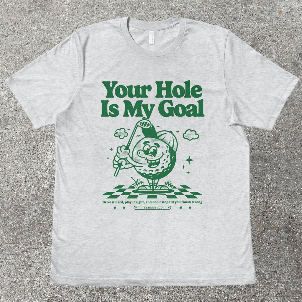 YOUR HOLE IS MY GOAL - TeeHeeUSCo - T-Shirt