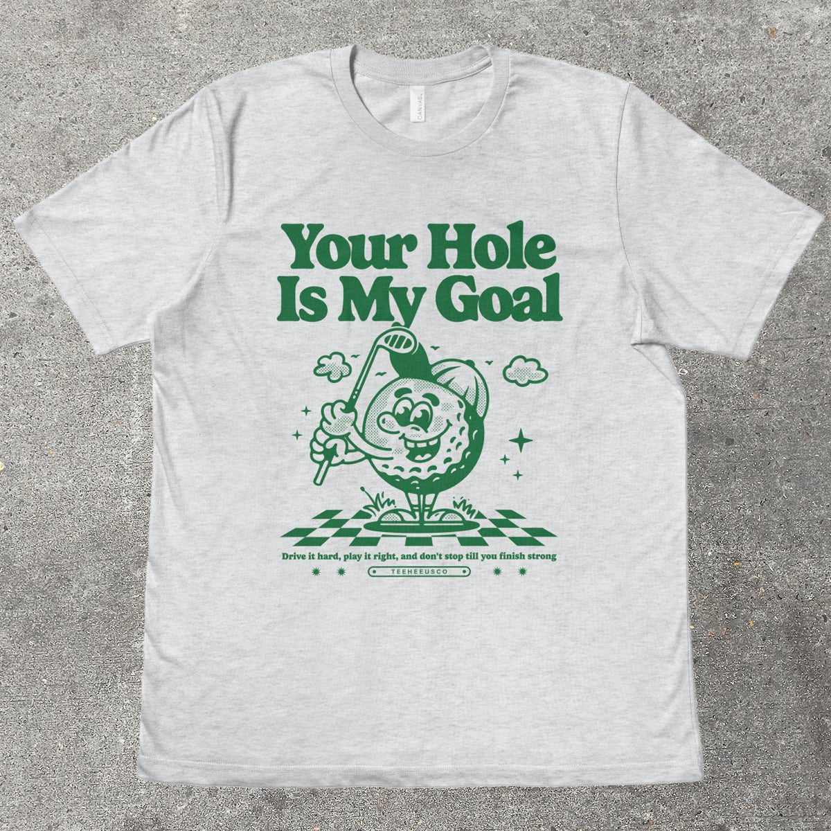 YOUR HOLE IS MY GOAL - TeeHeeUSCo - T-Shirt