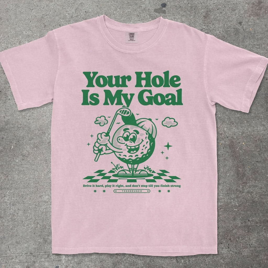 YOUR HOLE IS MY GOAL - TeeHeeUSCo - T-Shirt