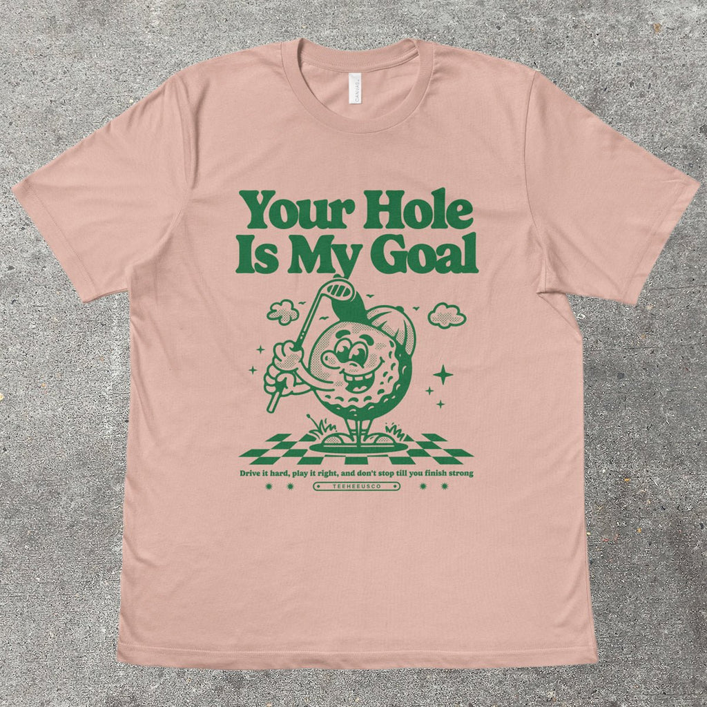 YOUR HOLE IS MY GOAL - TeeHeeUSCo - T-Shirt